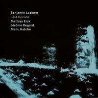 Benjamin Lackner, Mathias Eick & Jerome Regard - Last Decade -  180 Gram Vinyl Record