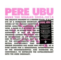 Pere Ubu - Nuke The Whales 2006-2014