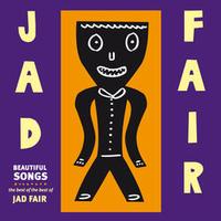 Jad Fair - Beautiful Songs-The Best Of Jad Fair
