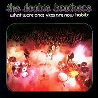 The Doobie Brothers - What Were Once Vices Are Now Habits