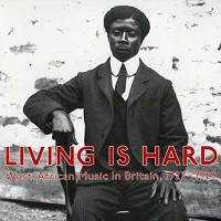 Various Artists - Living Is Hard: West African Music in Britain 1927-1929