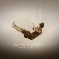 The Wood Brothers - One Drop Of Truth