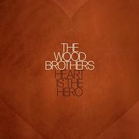 The Wood Brothers - Heart Is The Hero