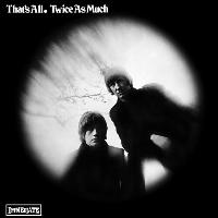 Twice As Much - That's All