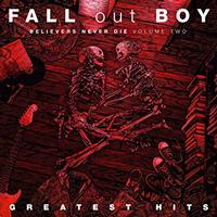 Fall Out Boy - Believers Never Die: Volume Two