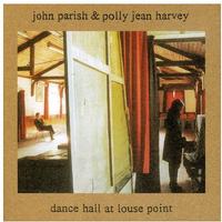 John Parish & Polly Jean Harvey - Dance Hall At Louse Point