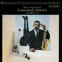 Cannonball Adderley With Bill Evans - Know What I Mean?