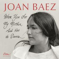 Joan Baez - When You See My Mother, Ask Her To Dance
