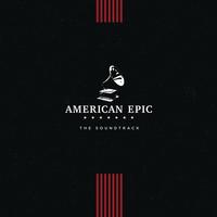 Various Artists - American Epic: The Soundtrack