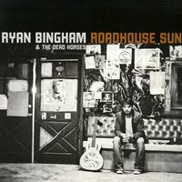 Ryan Bingham & the Dead Horses - Roadhouse Sun