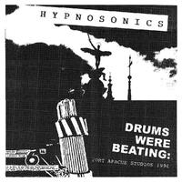 Hypnosonics - Drums Were Beating: Fort Apache Studios 1996