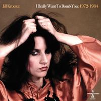 Jill Kroesen - I Really Want To Bomb You: 1972-1984