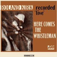 Roland Kirk - Here Comes The Whistleman (Recorded 
