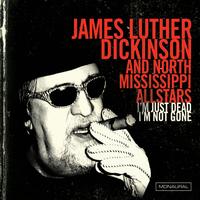 James Luther Dickinson - I'm Just Dead I'm Not Gone