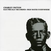 Charley Patton - Electrically Recorded: High Water Everywhere -  Vinyl Record