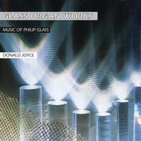 Donald Joyce - Glass Organ Works- Music Of Philip Glass