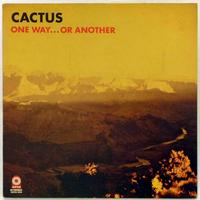 Cactus - One Way...Or Another