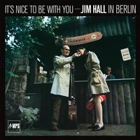 Jim Hall - It's Nice To Be With You - Jim Hall In Berlin