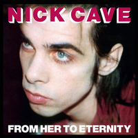 Nick Cave and the Bad Seeds - From Her To Eternity