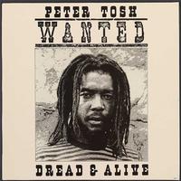 Peter Tosh - Wanted Dread & Alive