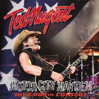 Ted Nugent - Motor City Mayhem-The 6000th Show