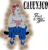 Calexico - Feast Of Wire -  45 RPM Vinyl Record