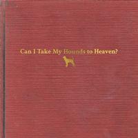 Tyler Childers - Can I Take My Hounds To Heaven? -  Vinyl Box Sets