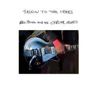 Neil Young and the Chrome Hearts - Talkin To The Trees