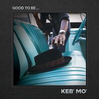 Keb' Mo' - Good To Be...