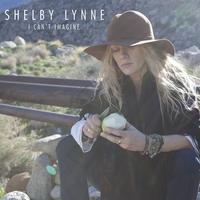 Shelby Lynne - I Can't Imagine