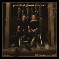 Pharis & Jason Romero - Tell 'Em You Were Gold