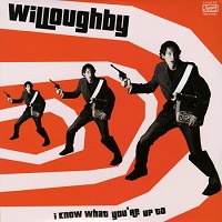 Willoughby - I Know What You're Up To