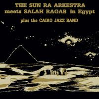 Sun Ra Arkestra & Salah Ragab - The Sun Ra Arkestra Meets Salah Ragab in Egypt -  Vinyl Record
