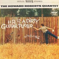 The Howard Roberts Quartet - H.R. Is A Dirty Guitar Player -  180 Gram Vinyl Record