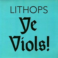 Lithops - Ye Viols!
