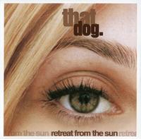 That Dog. - Retreat From The Sun