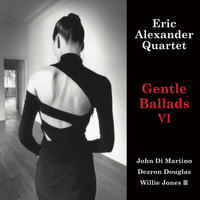 Eric Alexander Quartet - Gentle Ballads VI