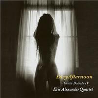 Eric Alexander Quartet - Gentle Ballads IV- Lazy Afternoon -  180 Gram Vinyl Record