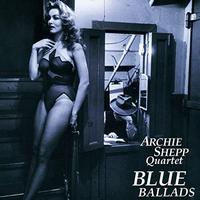Archie Shepp Quartet - Blue Ballads -  180 Gram Vinyl Record