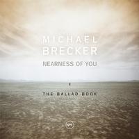 Michael Brecker - Nearness Of You: The Ballad Book