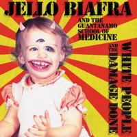 Jello Biafra and The Guantanamo School of Medicine - White People And The Damage Done