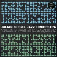 Julian Siegel's Jazz Orchestra - Tales From The Jacquard