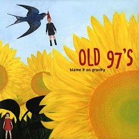 Old 97's - Blame It On Gravity
