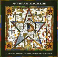 Steve Earle - I'll Never Get Out Of This World Alive -  Vinyl Record