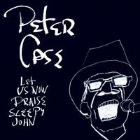 Peter Case - Let Us Now Praise Sleepy John