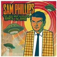 Various Artists - Sam Phillips: The Man Who Invented Rock 'n' Roll