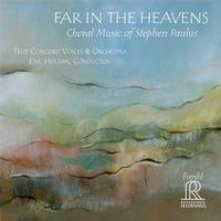 Eric Holtan - Paulus: Far In The Heavens Choral Music Of Stephen Paulus - True Concord Voices & Orchestra -  CD