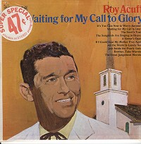 Roy Acuff - Waiting For My Call To Glory