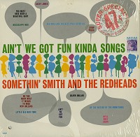 Somethin' Smith And The Redheads - Ain't We Got Fun Kinda Songs