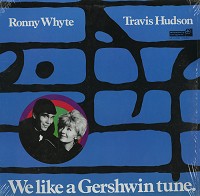 Ronny Whyte/Travis Hudson - We Like A Gershwin Tune.